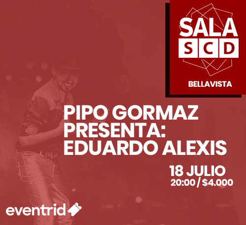 PIPO GORMAZ PRESENTA: EDUARDO ALEXIS